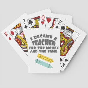 Teacher Quote I Became Teacher For Money And Fame Poker Cards