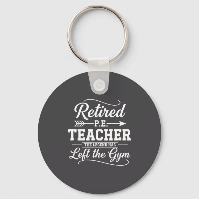Teacher Retired P.e. Teacher The Legend Has Left T Keychain (Front)