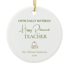 Teacher Retirement Gift Officially Retired Ceramic Ornament
