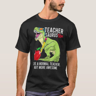 Teacher Saurus Rex Like A Normal Teacher But More T-Shirt