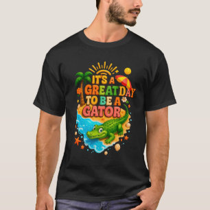 Teacher School Alligator It_s A Great A Day To Be T-Shirt