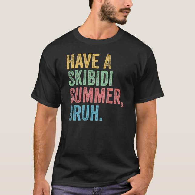 Teacher School Last Day Have A Skibidi Summer Bruh T-Shirt (Front)