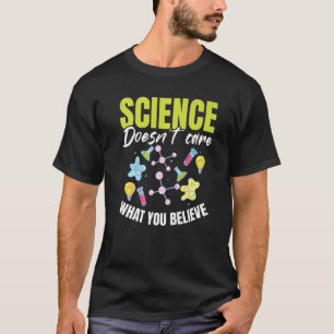 Teacher School  Science doesn't care what you beli T-Shirt