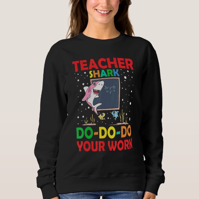 Teacher Shark Do Do Do Your Work Teacher Sweatshirt (Front)