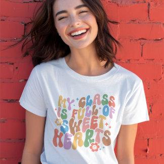 Teacher Shirt, My Class Full of Sweethearts  T-Shirt