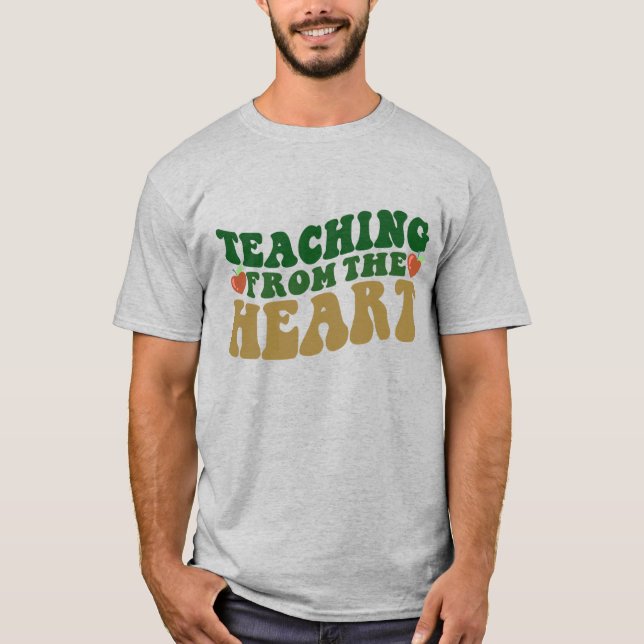 Teacher Shirt | Teaching From The Heart T-Shirt (Front)