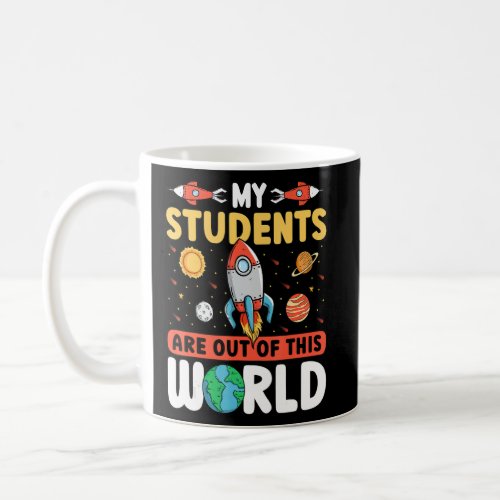 Teacher Space _ My Students Are Out Of This World_ Coffee Mug