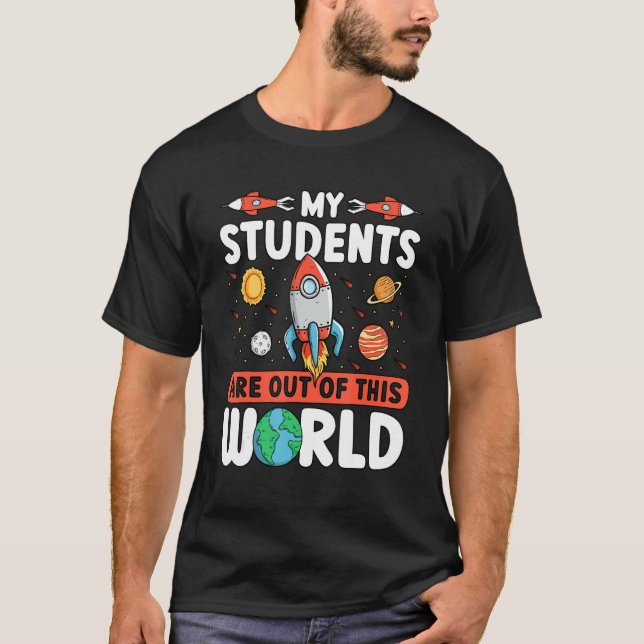 Teacher Space - My Students Are Out Of This World T-Shirt (Front)