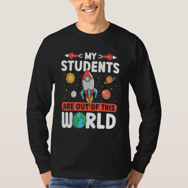 Teacher Space  My Students Are Out Of This World T-Shirt (Front)
