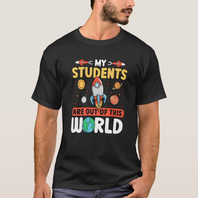 Teacher Space - My Students Are Out Of This World  T-Shirt (Front)