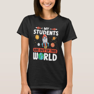 Teacher Space  My Students Are Out Of This World T-Shirt