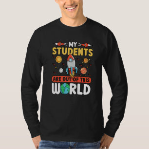 Teacher Space - My Students Are Out Of This World  T-Shirt