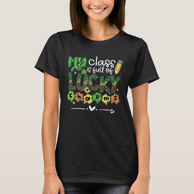Teacher St Patrick s Day My Class Is Full of Lucky T-Shirt (Front)