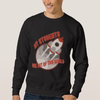 Teacher  Students Out Of This World Sweatshirt