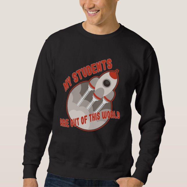 Teacher  Students Out Of This World Sweatshirt (Front)