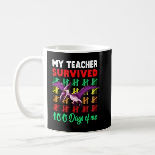 Teacher Survived 100 Days Of Me Dinosaur Pterosaur Coffee Mug