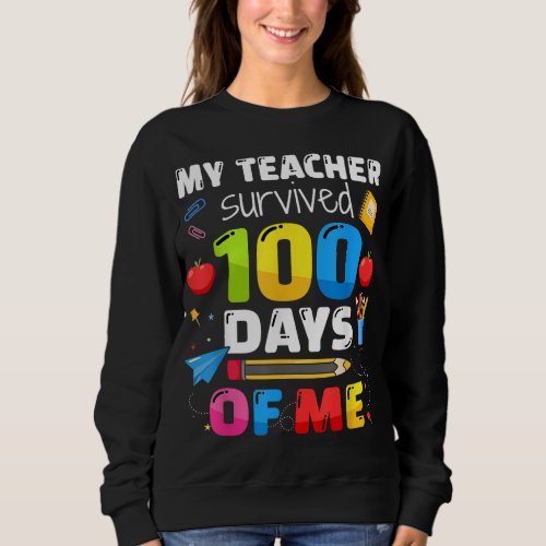 Teacher survived 100 days of me for 100th day scho sweatshirt