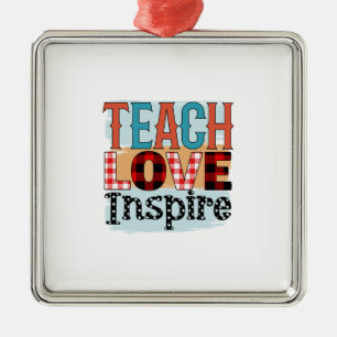 Teacher Teach Love Inspire Metal Ornament