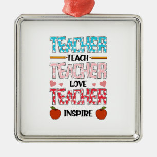 Teacher Teach Teacher Love Teacher Inspire Metal Ornament