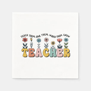 Teacher Teach Them, Love Them, Watch Them Grow Napkins
