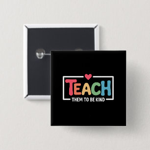 Teacher Teach Them to Be Kind Back to School Button