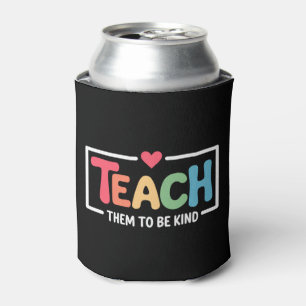 Teacher Teach Them to Be Kind Back to School  Can Cooler