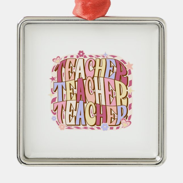Teacher Teacher Teacher Metal Ornament (Front)