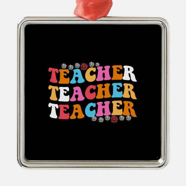 Teacher Teacher Teacher Metal Ornament (Front)