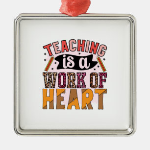 Teacher Teaching Is A Work Of Heart Metal Ornament