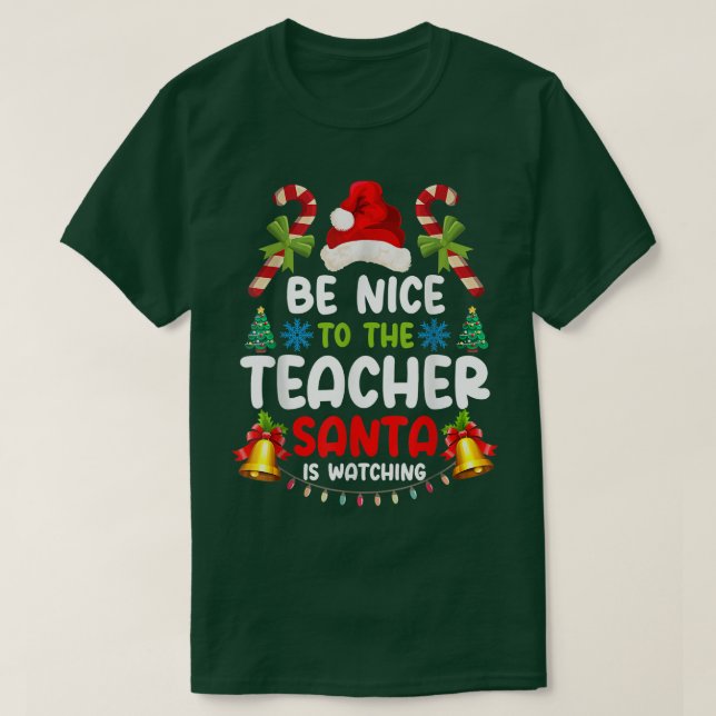 Teacher Tee Be Nice To The Teacher Santa is Watchi (Design Front)