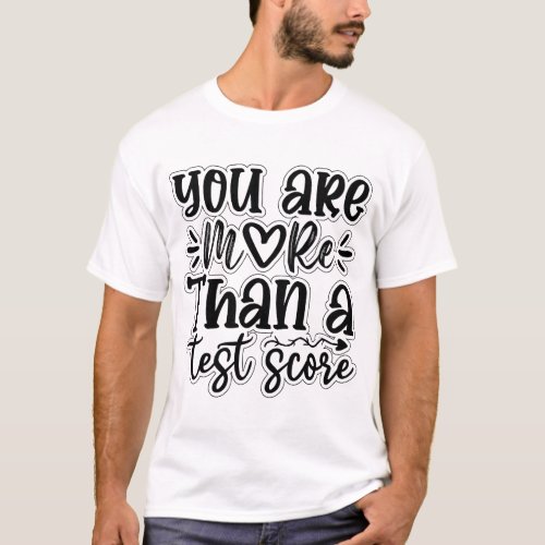 Teacher Testing Day You Are More than a Test Score T_Shirt
