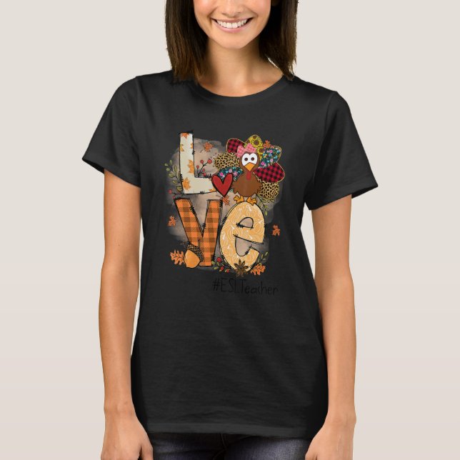 Teacher Thanksgiving Love ESL Teacher Cute Turkey T-Shirt (Front)