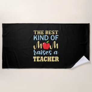 Teacher The Best Kind Of Mom Raises A Teacher Beach Towel