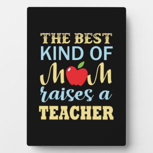 Teacher The Best Kind Of Mom Raises A Teacher Plaque