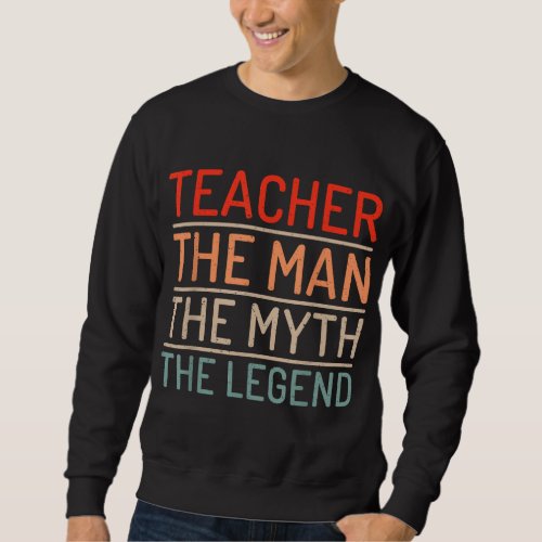 Teacher The Man The Myth The Legend School Holiday Sweatshirt