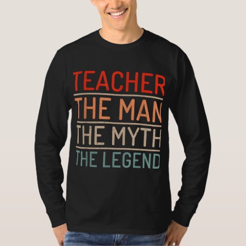 Teacher The Man The Myth The Legend School Holiday T_Shirt
