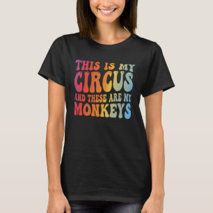 Teacher This Is My Circus And These Are My Monkeys T-Shirt