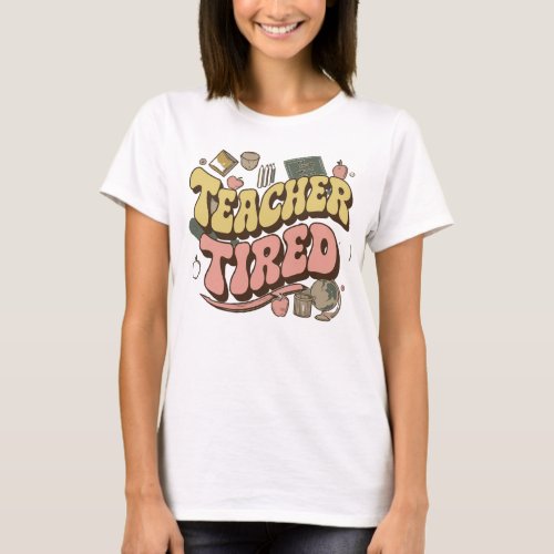 Teacher Tired Shirt _ Gift for Hardworking Teacher