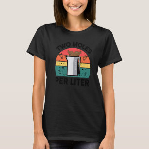 Teacher Two Moles Per Liter Chemist Chemistry Sci T-Shirt