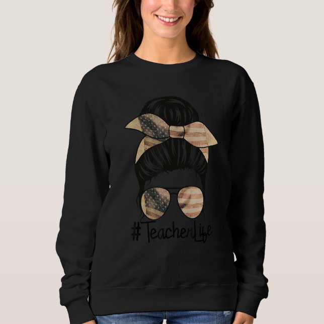 Teacher Us Flag Messy Bun Glasses Women Teacher an Sweatshirt (Front)