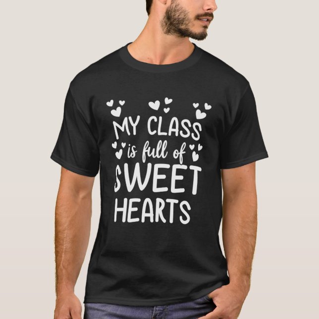 Teacher Valentines Day My Class Is Full of Sweet H T-Shirt (Front)