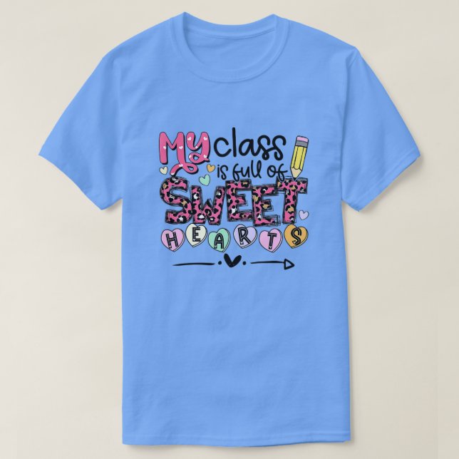 Teacher Valentine's Day My Class is Full Of Sweet  T-Shirt (Design Front)