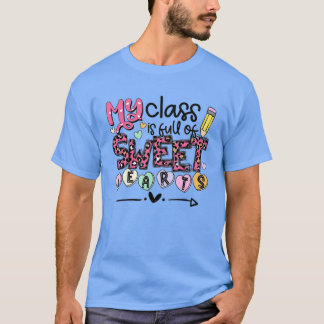 Teacher Valentine's Day My Class is Full Of Sweet T-Shirt