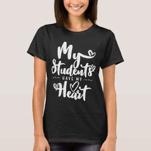 Teacher Valentines Day My Students Have My Heart L T_Shirt