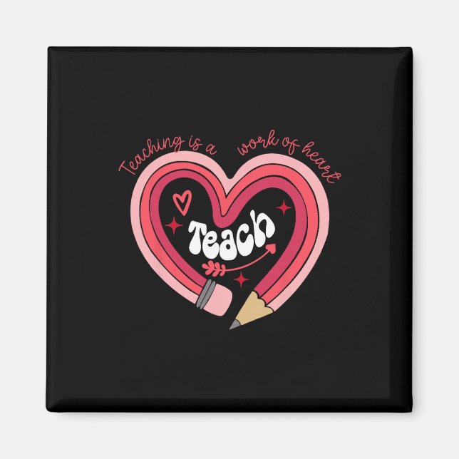 Teacher Valentines Day Teaching Is A Work Of Heart Magnet (Front)