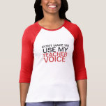 Teacher Voice T-Shirt<br><div class="desc">Don't make my use my teacher voice.</div>
