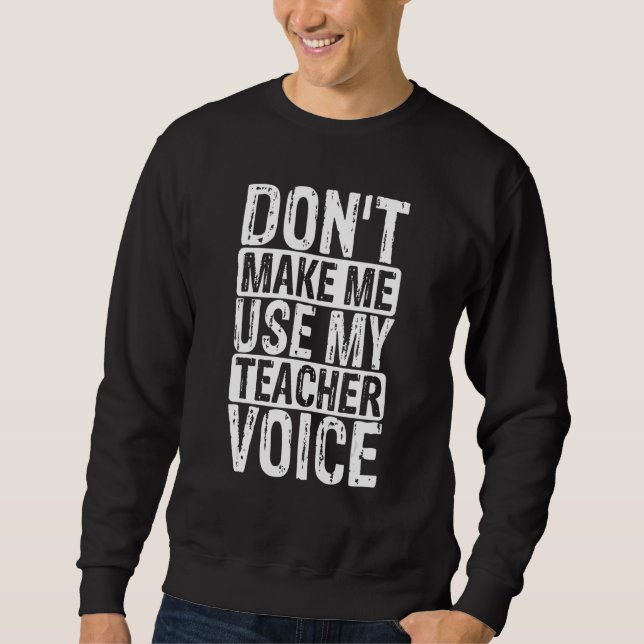 Teacher voice Teacher school high school teaching  Sweatshirt (Front)