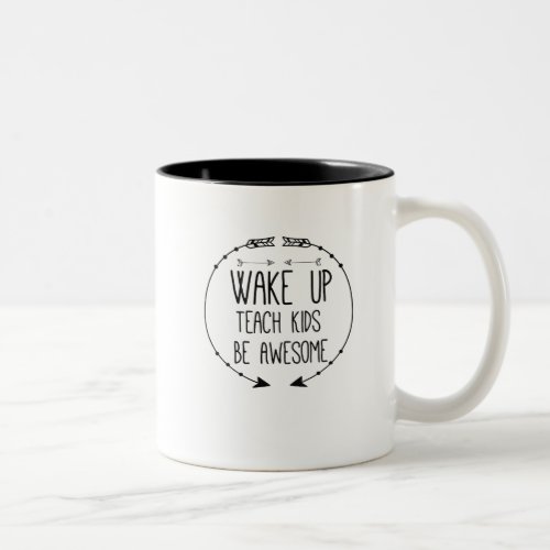 Teacher Wake Up Teach Kids Be Awesome Two_Tone Coffee Mug