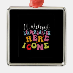 Teacher Watch Out Kindergarten Here I Come Metal Ornament