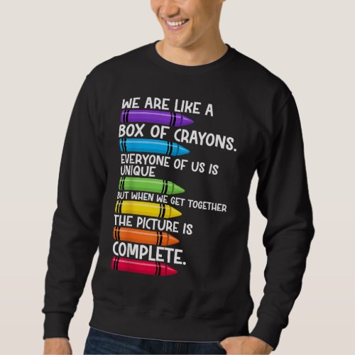 Teacher We Are Like A Box Of Crayons Sweatshirt